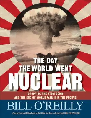 Dzień, w którym świat stał się nuklearny - zrzucenie bomby atomowej i koniec II wojny światowej na Pacyfiku - Day the World Went Nuclear - Dropping the Atom Bomb and the End of World War II in the Pacific