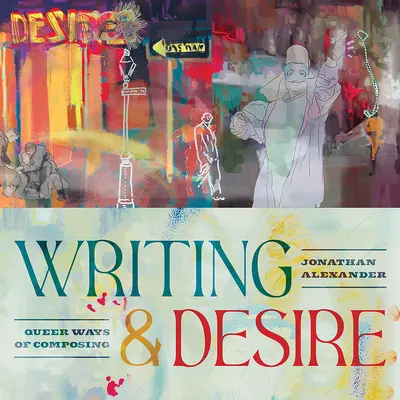 Pisanie i pożądanie: Queerowe sposoby komponowania - Writing and Desire: Queer Ways of Composing