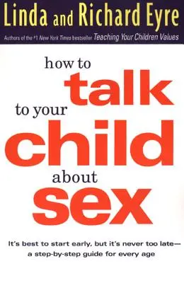 Jak rozmawiać z dzieckiem o seksie: Najlepiej zacząć wcześnie, ale nigdy nie jest za późno - przewodnik krok po kroku dla każdego wieku - How to Talk to Your Child about Sex: It's Best to Start Early, But It's Never Too Late -- A Step-By-Step Guide for Every Age