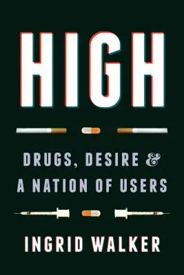 High: Narkotyki, pożądanie i naród użytkowników - High: Drugs, Desire, and a Nation of Users