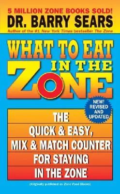 Co jeść w strefie: Szybki i łatwy licznik mieszania i dopasowywania, aby pozostać w strefie - What to Eat in the Zone: The Quick & Easy, Mix & Match Counter for Staying in the Zone