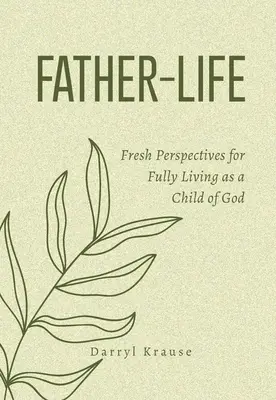Ojciec-Życie: Świeże perspektywy dla pełnego życia jako dziecko Boże - Father-Life: Fresh Perspectives for Fully Living as a Child of God