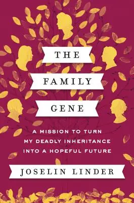 Rodzinny gen: misja przekształcenia śmiertelnego dziedzictwa w pełną nadziei przyszłość - The Family Gene: A Mission to Turn My Deadly Inheritance Into a Hopeful Future