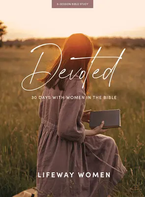 Oddana - książka do studiowania Biblii: 30 dni z kobietami Biblii - Devoted - Bible Study Book: 30 Days with Women of the Bible