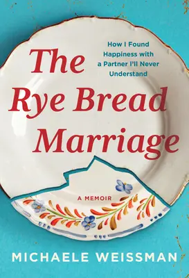 Małżeństwo z żytniego chleba: Jak znalazłem szczęście z partnerem, którego nigdy nie zrozumiem - The Rye Bread Marriage: How I Found Happiness with a Partner I'll Never Understand