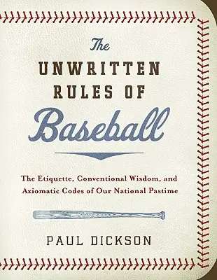 Niepisane zasady baseballu: Etykieta, konwencjonalna mądrość i aksjomatyczne kody naszej narodowej rozrywki - The Unwritten Rules of Baseball: The Etiquette, Conventional Wisdom, and Axiomatic Codes of Our National Pastime