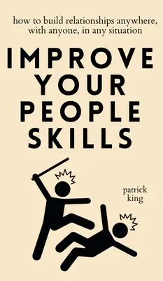 Popraw swoje umiejętności interpersonalne: Jak budować relacje w każdym miejscu, z każdym i w każdej sytuacji? - Improve Your People Skills: How to Build Relationships Anywhere, with Anyone, in Any Situation