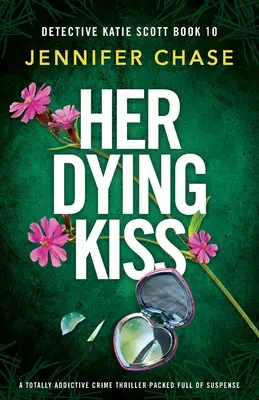 Her Dying Kiss: Całkowicie uzależniający thriller kryminalny pełen napięcia - Her Dying Kiss: A totally addictive crime thriller packed full of suspense