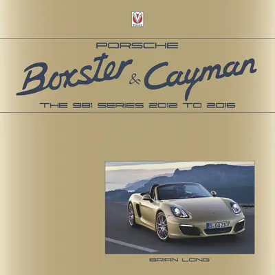 Porsche Boxster i Cayman: Seria 981 od 2012 do 2016 roku - Porsche Boxster and Cayman: The 981 Series 2012 to 2016