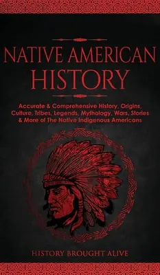 Historia rdzennych Amerykanów: Dokładna i kompleksowa historia, pochodzenie, kultura, plemiona, legendy, mitologia, wojny, historie i inne informacje o rdzennych Amerykanach. - Native American History: Accurate & Comprehensive History, Origins, Culture, Tribes, Legends, Mythology, Wars, Stories & More of The Native Ind