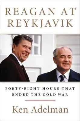 Reagan w Reykjaviku: Czterdzieści osiem godzin, które zakończyły zimną wojnę - Reagan at Reykjavik: Forty-Eight Hours That Ended the Cold War