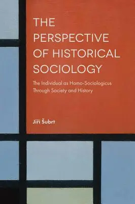 Perspektywa socjologii historycznej: Jednostka jako homo-socjologicus w społeczeństwie i historii - The Perspective of Historical Sociology: The Individual as Homo-Sociologicus Through Society and History