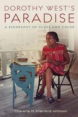 Dorothy West's Paradise: Biografia klasy i koloru - Dorothy West's Paradise: A Biography of Class and Color