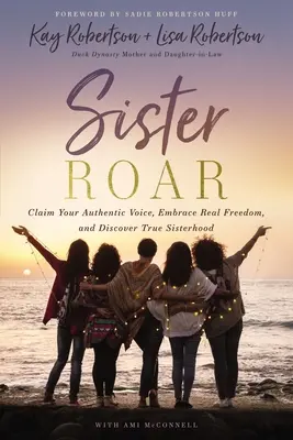 Sister Roar: Odbierz swój autentyczny głos, ogarnij prawdziwą wolność i odkryj prawdziwe siostrzeństwo - Sister Roar: Claim Your Authentic Voice, Embrace Real Freedom, and Discover True Sisterhood