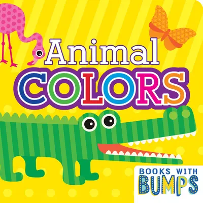 Książki z wypukłościami Kolory zwierząt: Kapryśna książka dotykowa - Books with Bumps Animal Colors: A Whimsical Touch & Feel Book