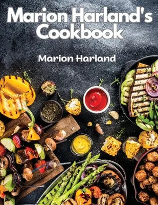 Książka kucharska Marion Harland: Seria znanych lekcji dla młodych gospodyń domowych - Marion Harland's Cookbook: A Series of Familiar Lessons for Young Housekeepers