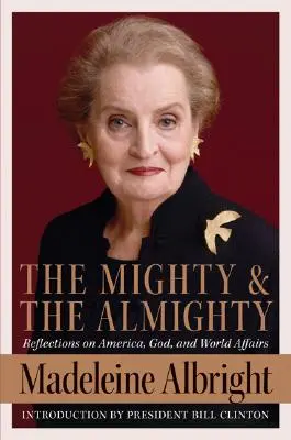 Potężny i Wszechmocny: Refleksje na temat Ameryki, Boga i spraw światowych - The Mighty and the Almighty: Reflections on America, God, and World Affairs