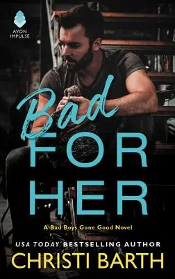 Zły dla niej: powieść o złych chłopcach, którzy stali się dobrzy - Bad for Her: A Bad Boys Gone Good Novel