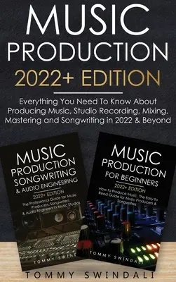 Produkcja muzyczna 2022+ Edition: Wszystko, co musisz wiedzieć o produkcji muzyki, nagrywaniu w studiu, miksowaniu, masteringu i pisaniu piosenek w 2022 roku i Beyon - Music Production 2022+ Edition: Everything You Need To Know About Producing Music, Studio Recording, Mixing, Mastering and Songwriting in 2022 & Beyon