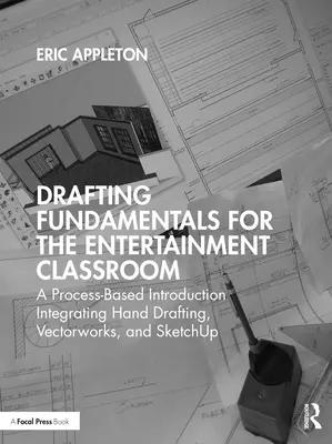 Podstawy rysunku dla klas rozrywkowych: Wprowadzenie oparte na procesach integrujące rysowanie ręczne, Vectorworks i Sketchup - Drafting Fundamentals for the Entertainment Classroom: A Process-Based Introduction Integrating Hand Drafting, Vectorworks, and Sketchup