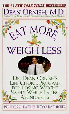 Jedz więcej, waż mniej: Program dr Deana Ornisha na bezpieczne odchudzanie przy jednoczesnym obfitym jedzeniu - Eat More, Weigh Less: Dr. Dean Ornish's Program for Losing Weight Safely While Eating Abundantly