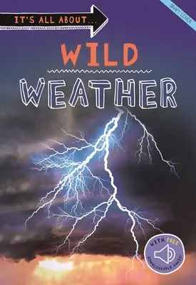 Wszystko o... Dzika pogoda: Wszystko, co chcesz wiedzieć o naszej pogodzie w jednej niesamowitej książce - It's All About... Wild Weather: Everything You Want to Know about Our Weather in One Amazing Book