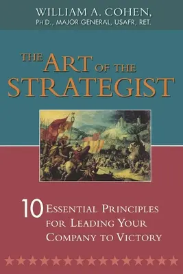 Sztuka stratega: 10 podstawowych zasad prowadzenia firmy do zwycięstwa - The Art of the Strategist: 10 Essential Principles for Leading Your Company to Victory