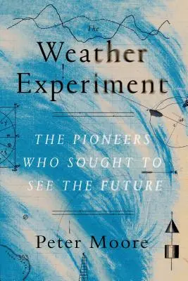 Eksperyment pogodowy: Pionierzy, którzy chcieli zobaczyć przyszłość - The Weather Experiment: The Pioneers Who Sought to See the Future