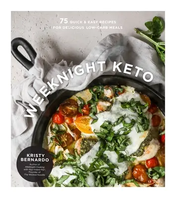 Weeknight Keto: 75 szybkich i łatwych przepisów na pyszne posiłki o niskiej zawartości węglowodanów - Weeknight Keto: 75 Quick & Easy Recipes for Delicious Low-Carb Meals