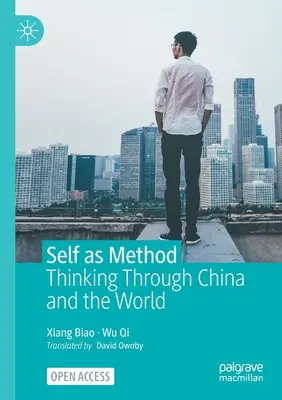 Ja jako metoda: Myślenie o Chinach i świecie - Self as Method: Thinking Through China and the World