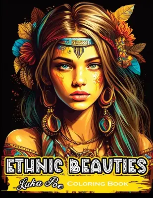 Kolorowanka Ethnic Beauties: Odkryj piękno sztuki etnicznej: Pokoloruj swoją drogę przez naszą kolorowankę Ethnic Beauties - Ethnic Beauties Coloring Book: Discover the Beauty of Ethnic Art: Color Your Way Through Our Ethnic Beauties Coloring Book