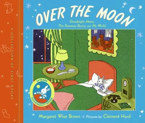 Over the Moon: Kolekcja pierwszych książek; Dobranoc księżycu, Uciekający króliczek i Mój świat - Over the Moon: A Collection of First Books; Goodnight Moon, the Runaway Bunny, and My World