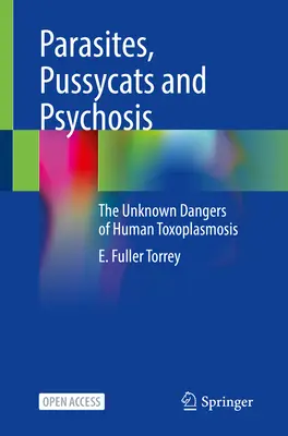 Pasożyty, kotki i psychoza: Nieznane niebezpieczeństwa ludzkiej toksoplazmozy - Parasites, Pussycats and Psychosis: The Unknown Dangers of Human Toxoplasmosis