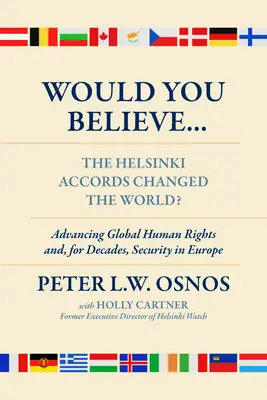 Czy uwierzyłbyś... że porozumienia helsińskie zmieniły świat? Prawa człowieka i bezpieczeństwo w Europie przez dekady - Would You Believe...the Helsinki Accords Changed the World?: Human Rights And, for Decades, Security in Europe