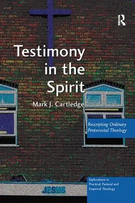 Świadectwo w Duchu: Przepisywanie zwykłej teologii zielonoświątkowej - Testimony in the Spirit: Rescripting Ordinary Pentecostal Theology