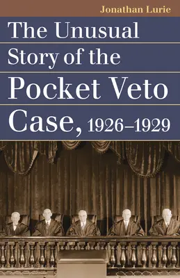 Niezwykła historia sprawy weta kieszonkowego, 1926-1929 - The Unusual Story of the Pocket Veto Case, 1926-1929