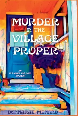 Morderstwo we właściwej wiosce: Tajemnica nigdy nie jest za późno - Murder in the Village Proper: An It's Never Too Late Mystery