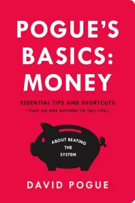 Pogue's Basics: Pieniądze: Niezbędne wskazówki i skróty (o których nikt nie chce ci powiedzieć) dotyczące pokonania systemu - Pogue's Basics: Money: Essential Tips and Shortcuts (That No One Bothers to Tell You) about Beating the System