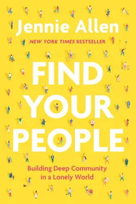 Znajdź swoich ludzi: Budowanie głębokiej wspólnoty w samotnym świecie - Find Your People: Building Deep Community in a Lonely World