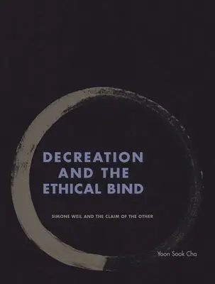 Dekreacja i więź etyczna: Simone Weil i roszczenie Innego - Decreation and the Ethical Bind: Simone Weil and the Claim of the Other