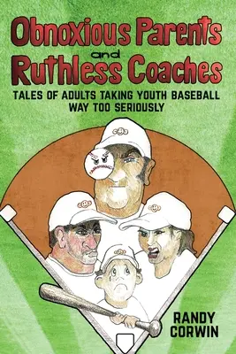 Obnoxious Parents and Ruthless Coaches: Opowieści o dorosłych traktujących młodzieżowy baseball zbyt poważnie - Obnoxious Parents and Ruthless Coaches: Tales of Adults taking Youth Baseball Way Too Seriously