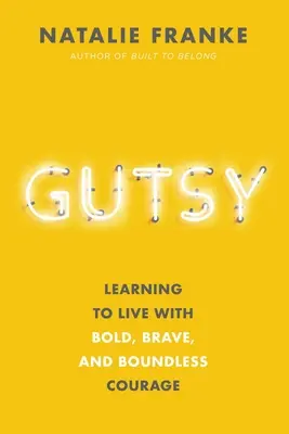 Gutsy: Nauka życia ze śmiałą, odważną i bezgraniczną odwagą - Gutsy: Learning to Live with Bold, Brave, and Boundless Courage