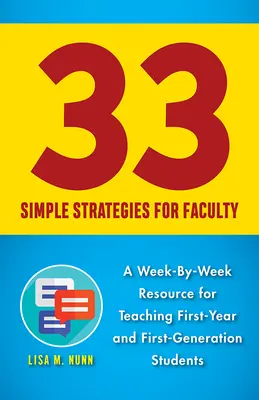 33 proste strategie dla wykładowców: Tygodniowe zasoby do nauczania studentów pierwszego roku i pierwszego pokolenia - 33 Simple Strategies for Faculty: A Week-By-Week Resource for Teaching First-Year and First-Generation Students