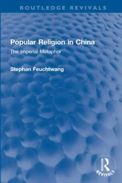 Religia ludowa w Chinach: Imperialna metafora - Popular Religion in China: The Imperial Metaphor