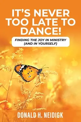 Nigdy nie jest za późno na taniec: Odnaleźć radość w służbie (i w sobie) - It's Never Too Late to Dance: Finding The Joy In Ministry (And In Yourself)