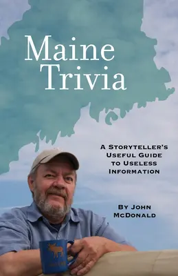 Ciekawostki z Maine: Przydatny przewodnik gawędziarza po bezużytecznych informacjach - Maine Trivia: A Storyteller's Useful Guide to Useless Information