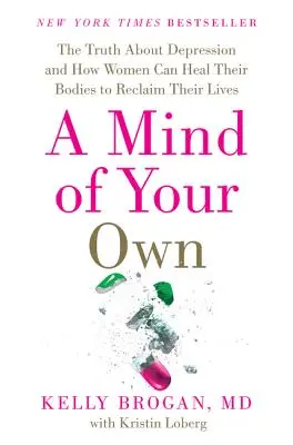 Własny umysł: prawda o depresji i o tym, jak kobiety mogą uzdrowić swoje ciała i odzyskać życie - A Mind of Your Own: The Truth about Depression and How Women Can Heal Their Bodies to Reclaim Their Lives