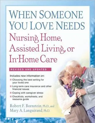 Gdy ktoś, kogo kochasz, potrzebuje domu opieki, mieszkania z opieką lub opieki domowej: Kompletny przewodnik - When Someone You Love Needs Nursing Home, Assisted Living, or In-Home Care: The Complete Guide