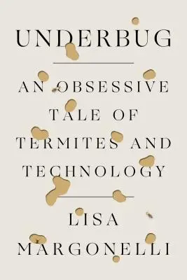 Underbug: Obsesyjna opowieść o termitach i technologii - Underbug: An Obsessive Tale of Termites and Technology