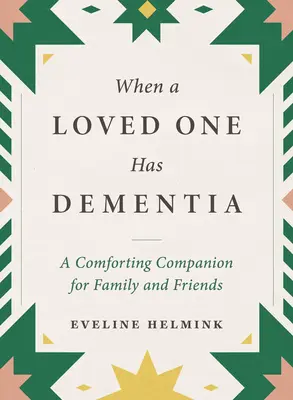 Kiedy ukochana osoba ma demencję: Pocieszający towarzysz dla rodziny i przyjaciół - When a Loved One Has Dementia: A Comforting Companion for Family and Friends